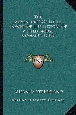 The Adventures Of Little Downy Or The History Of A Field Mouse: A Moral Tale (1832)