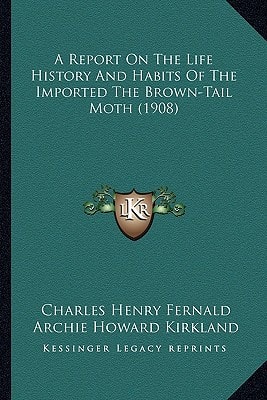 A Report On The Life History And Habits Of The Imported The Brown-Tail Moth (1908)
