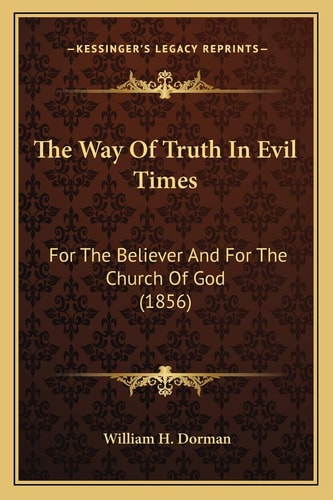 The Way Of Truth In Evil Times: For The Believer And For The Church Of God (1856)