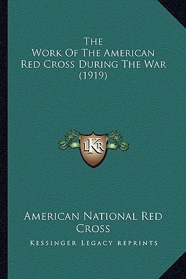 The Work Of The American Red Cross During The War (1919)