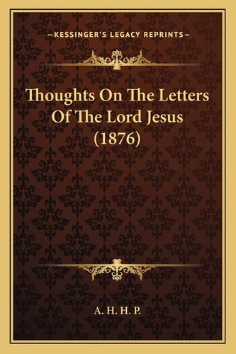 Thoughts On The Letters Of The Lord Jesus (1876)