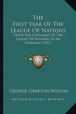 The First Year Of The League Of Nations: With The Covenant Of The League Of Nations In An Appendix (1921)