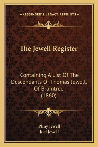 The Jewell Register: Containing A List Of The Descendants Of Thomas Jewell, Of Braintree (1860)