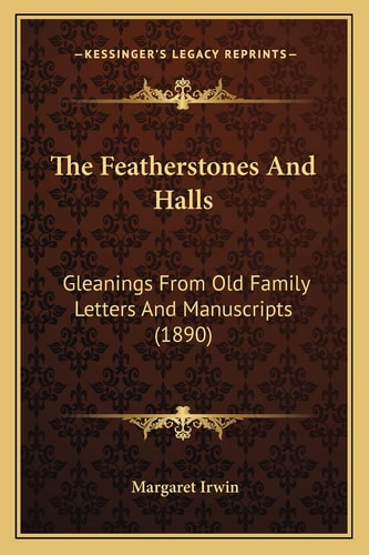 The Featherstones And Halls: Gleanings From Old Family Letters And Manuscripts (1890)