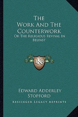 The Work And The Counterwork: Or The Religious Revival In Belfast: With Explanation Of The Physical Phenomena (1859)