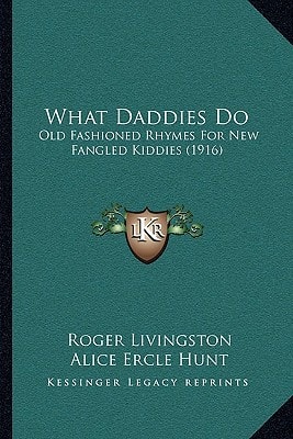 What Daddies Do: Old Fashioned Rhymes For New Fangled Kiddies (1916)