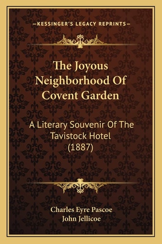 The Joyous Neighborhood Of Covent Garden: A Literary Souvenir Of The Tavistock Hotel (1887)