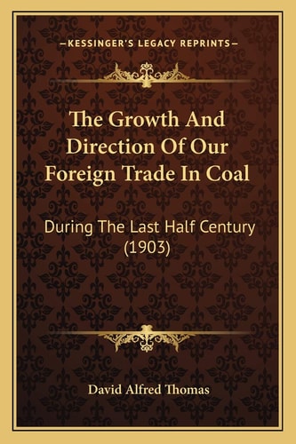 The Growth And Direction Of Our Foreign Trade In Coal: During The Last Half Century (1903)