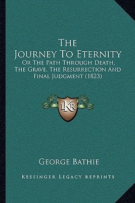 The Journey To Eternity: Or The Path Through Death, The Grave, The Resurrection And Final Judgment (1823)
