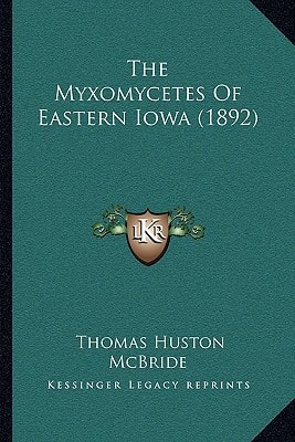 The Myxomycetes Of Eastern Iowa (1892)