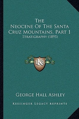 The Neocene Of The Santa Cruz Mountains, Part 1: Stratigraphy (1895)