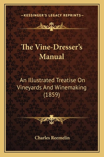 The Vine-Dresser's Manual: An Illustrated Treatise On Vineyards And Winemaking (1859)