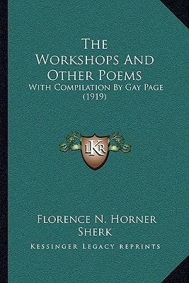 The Workshops And Other Poems: With Compilation By Gay Page (1919)