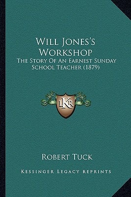 Will Jones's Workshop: The Story Of An Earnest Sunday School Teacher (1879)