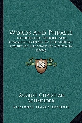 Words And Phrases: Interpreted, Defined And Commented Upon By The Supreme Court Of The State Of Montana (1906)