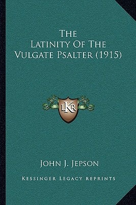 The Latinity Of The Vulgate Psalter (1915)