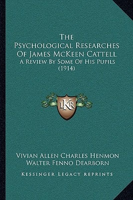 The Psychological Researches Of James McKeen Cattell: A Review By Some Of His Pupils (1914)