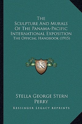 The Sculpture And Murals Of The Panama-Pacific International Exposition: The Official Handbook (1915)