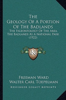 The Geology Of A Portion Of The Badlands: The Paleontology Of The Area, The Badlands As A National Park (1922)