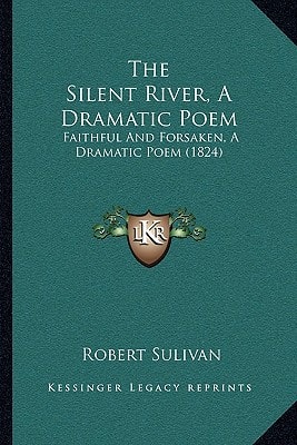 The Silent River, A Dramatic Poem: Faithful And Forsaken, A Dramatic Poem (1824)