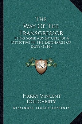 The Way Of The Transgressor: Being Some Adventures Of A Detective In The Discharge Of Duty (1916)