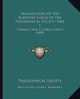 Transactions Of The Blavatsky Lodge Of The Theosophical Society, Part 1: Stanzas 1 And 2, Slokas 1 And 2 (1890)