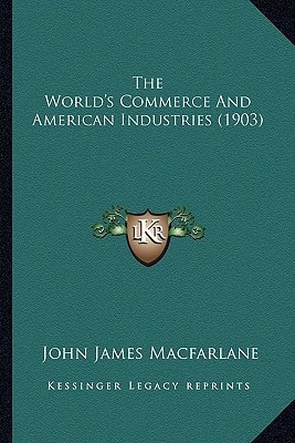 The World's Commerce And American Industries (1903)