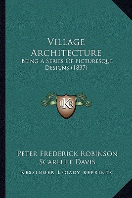 Village Architecture: Being A Series Of Picturesque Designs (1837)
