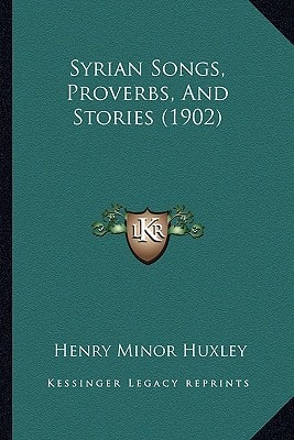 Syrian Songs, Proverbs, And Stories (1902)