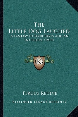 The Little Dog Laughed: A Fantasy In Four Parts And An Interlude (1919)