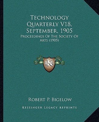 Technology Quarterly V18, September, 1905: Proceedings Of The Society Of Arts (1905)