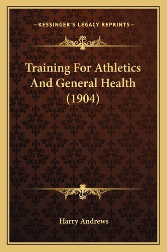 Training For Athletics And General Health (1904)