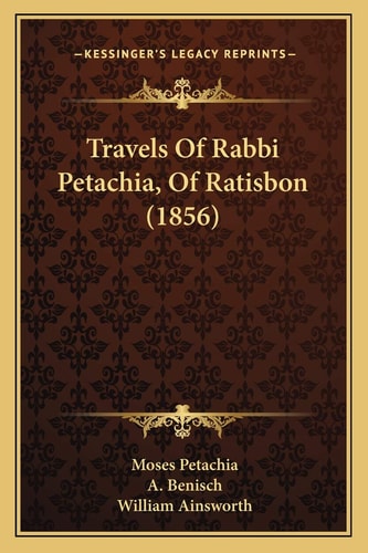 Travels Of Rabbi Petachia, Of Ratisbon (1856)
