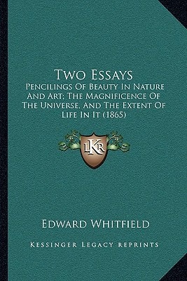 Two Essays: Pencilings Of Beauty In Nature And Art; The Magnificence Of The Universe, And The Extent Of Life In It (1865)