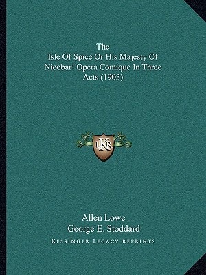 The Isle Of Spice Or His Majesty Of Nicobar! Opera Comique In Three Acts (1903)