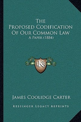The Proposed Codification Of Our Common Law: A Paper (1884)