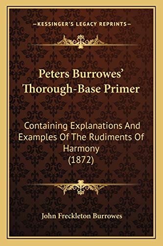 Peters Burrowes' Thorough-Base Primer: Containing Explanations And Examples Of The Rudiments Of Harmony (1872)