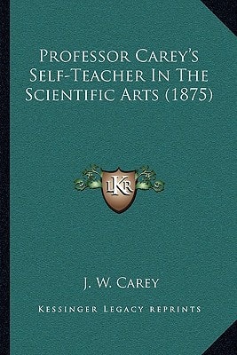 Professor Carey's Self-Teacher In The Scientific Arts (1875)