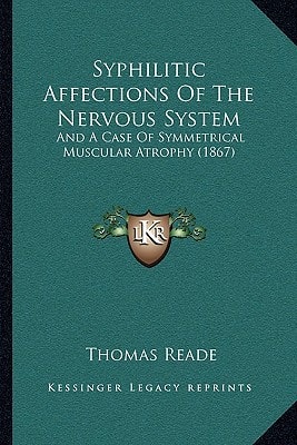 Syphilitic Affections Of The Nervous System: And A Case Of Symmetrical Muscular Atrophy (1867)