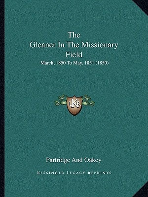 The Gleaner In The Missionary Field: March, 1850 To May, 1851 (1850)