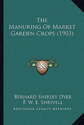 The Manuring Of Market Garden Crops (1903)
