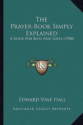 The Prayer-Book Simply Explained: A Book For Boys And Girls (1908)