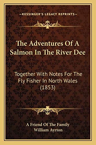 The Adventures Of A Salmon In The River Dee: Together With Notes For The Fly Fisher In North Wales (1853)