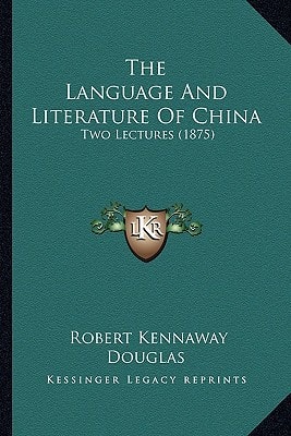 The Language And Literature Of China: Two Lectures (1875)
