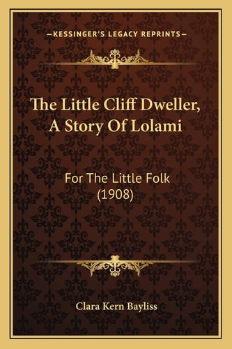 The Little Cliff Dweller, A Story Of Lolami: For The Little Folk (1908)