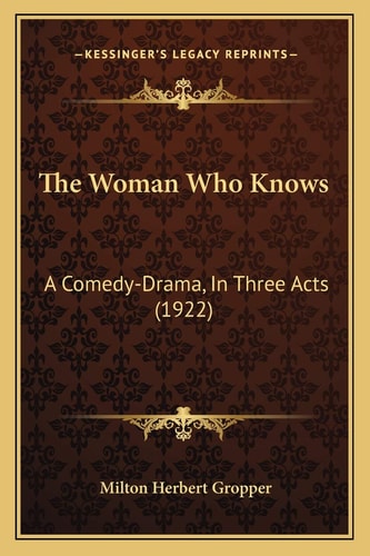 The Woman Who Knows: A Comedy-Drama, In Three Acts (1922)