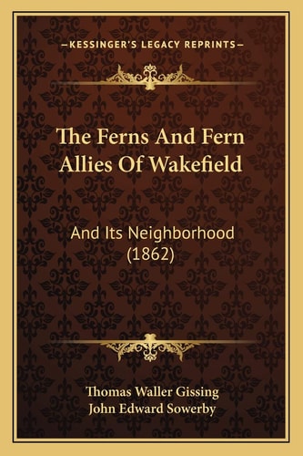 The Ferns And Fern Allies Of Wakefield: And Its Neighborhood (1862)