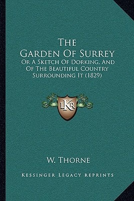 The Garden Of Surrey: Or A Sketch Of Dorking, And Of The Beautiful Country Surrounding It (1829)