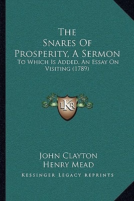 The Snares Of Prosperity, A Sermon: To Which Is Added, An Essay On Visiting (1789)