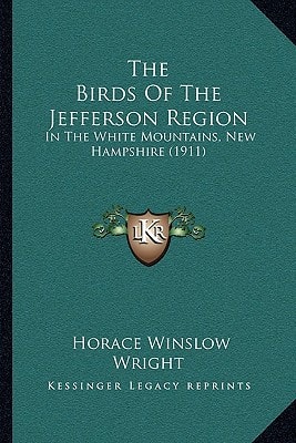 The Birds Of The Jefferson Region: In The White Mountains, New Hampshire (1911)